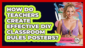 How Do Teachers Create Effective DIY Classroom Rules Posters? - Your Crafty Classroom