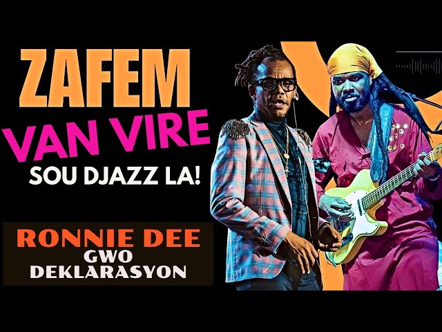 ZAFEM..VAN VIRE SOU DJAZZ LA (RONNIE DEE fè GWO DEKLARASYON)..ESKE WAP SEZI ak pawol li lage a? class=