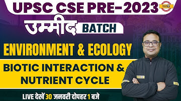 BIOTIC INTERACTION & NUTRIENT CYCLE | ENVIRONMENT AND ECOLOGY UPSC | UPSC CSE PRE 2023 | KAPIL SIR
