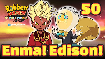 Yo-kai Watch Wibble Wobble #50: Edison! (T. Energison) Lord Enma! Enma Awoken! Robbett Watch