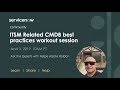 4/3 Ask the Expert: ITSM Related CMDB best practices workout session