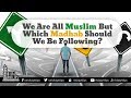 Which Madhab Should We Be Following? - Dr Bilal Philips