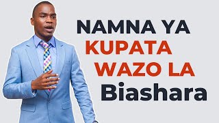 JIFUNZE NAMNA YA KUPATA WAZO LA BIASHARA NA KUFANIKIWA KWA MUDA MFUPI..