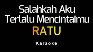 RATU - Salahkah Aku Terlalu Mencintaimu (Karaoke)