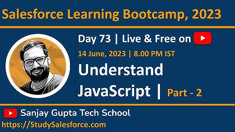 Day 73 | Salesforce Bootcamp 2023 | Understand JavaScript | Learn Salesforce Live with Sanjay Gupta