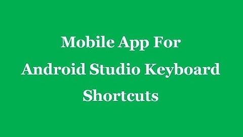 Mobile App For Android Studio Keyboard Shortcuts