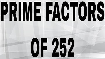PRIME FACTORS OF 252