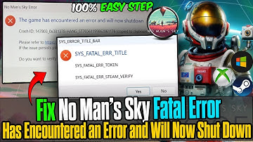 🚀 No Man’s Sky Fix – Fatal Error Has Encountered an Error & Will Now Shut Down 🔧💻