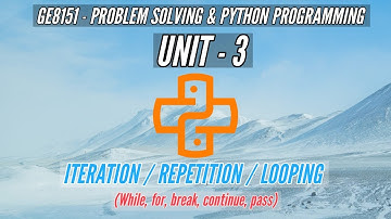 GE8151 | ITERATION | LOOPING | REPETITION| WHILE | FOR | BREAK | CONTINUE| PASS| PSPP| TAMIL | UNIT3