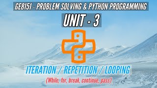 GE8151 | ITERATION | LOOPING | REPETITION| WHILE | FOR | BREAK | CONTINUE| PASS| PSPP| TAMIL | UNIT3
