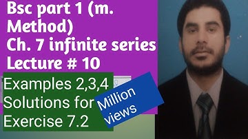 Bsc part 1 infinite series & Exmples 2,3,4 for exercise 7.2 method