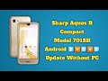 How to sharp aquos r compact update android version 800 to 9 to 10 without pc easy new method 2024