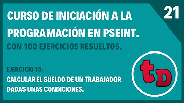 21-Ejercicio 15 resuelto en PSeInt. Calcular el sueldo de un trabajador dadas unas condiciones.