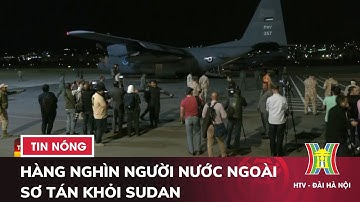 Hàng nghìn người nước ngoài Sơ Tán khỏi Sudan - Tin tức HOT nhất hôm nay