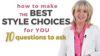 Make the Best Style Choices for You  10 Questions to Ask  Style Tips for Women Over 50