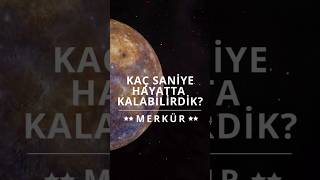 Merkürde Kaç Sani̇ye Hayatta Kalabilirdik? Merkür