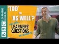 'Too' and 'as well' - Learners' Questions