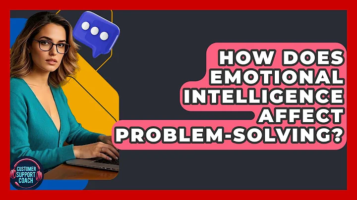 How Does Emotional Intelligence Affect Problem-Solving? - Customer Support Coach