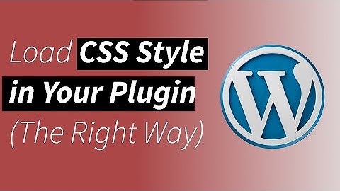 How to Properly Load CSS Stylesheet in Your Plugin The Right Way to Enqueue CSS
