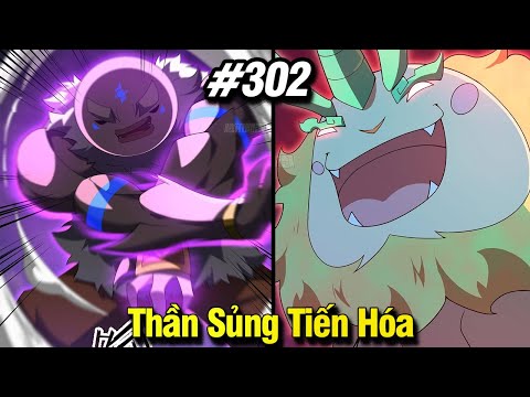 Thần Sủng Tiến Hóa Tập 302 | Review Phim Truyện Tranh Hay | Lệ Phi Vũ 2023 Mới