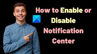 how to enable or disable notification center in windows 11