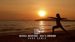 Michael McArthur - Rest's Unknown (Padé Remix) | Extended Mix