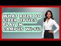 What Role Do Fiber Optics Play In Campus Wi-Fi? - Teacher Tech Toolbox