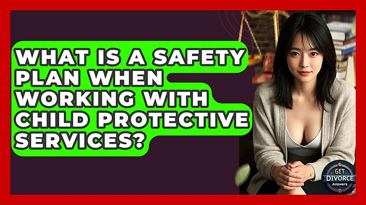 What Is A Safety Plan When Working With Child Protective Services? - Get Divorce Answers