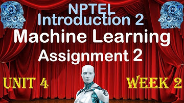 2022 NPTEL Introduction to Machine Learning Week 2 Assignment 2 solutions Unit 4 answers  2022