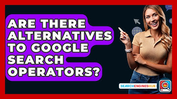 Are There Alternatives To Google Search Operators? - SearchEnginesHub.com