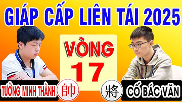 Vòng 17 - CỐ BÁC VĂN VS TƯỞNG MINH THÀNH | GIÁP CẤP LIÊN TÁI 2025 . Cờ tướng Trung Quốc đỉnh cao