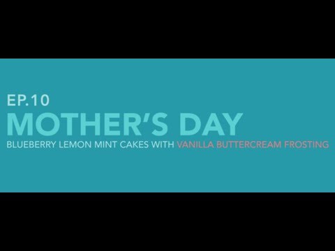 Mother's Day Blueberry Lemon Cake Episode!