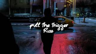 Russ - pull the trigger lyrics