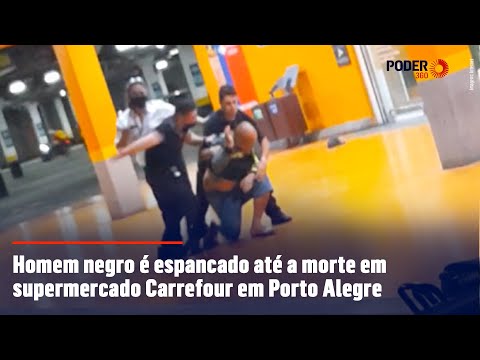 Homem negro é espancado até a morte em supermercado Carrefour em Porto Alegre