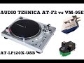 Audio Tehnica AT-F2 vs VM-95W cartridge audio comparison on AT-LP120X Turntable