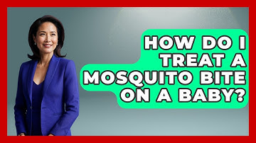 How Do I Treat A Mosquito Bite On A Baby? - Exploring Campgrounds