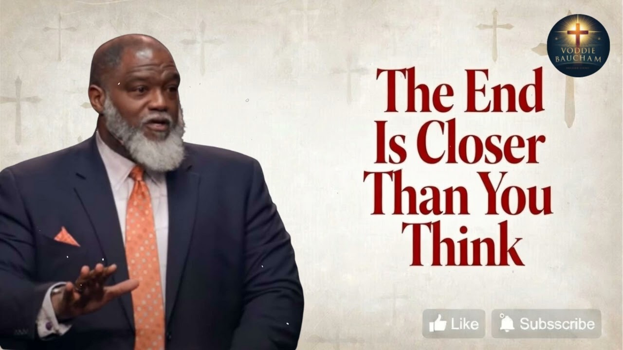 The End Is Closer Than You Think | Voddie Baucham
