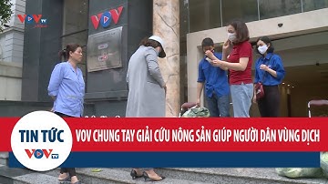 VOV chung tay giải cứu nông sản giúp người dân vùng dịch
