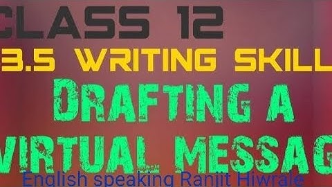 12th English Writing Skill              3.5 Drafting A virtual Massage