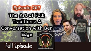 Ep 207: The Art Of Folk Traditions: A Conversation with Ben Edge