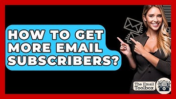 How To Get More Email Subscribers? - TheEmailToolbox.com