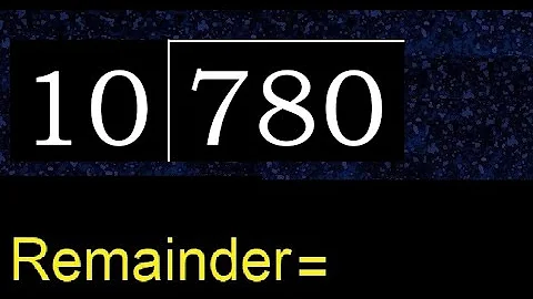 Divide 780 by 10 , remainder  . Division with 2 Digit Divisors . How to do