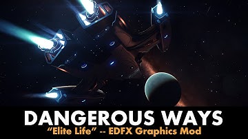DANGEROUS WAYS: Elite Life w/ EDFX Graphics Mod [Elite: Dangerous]