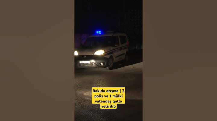 Bakıda atışma | 3 polis və 1 mülki vətəndaş qətlə yetirilib