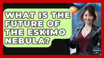 What Is The Future Of The Eskimo Nebula? - Astronomy Made Simple