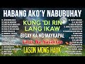 HABANG AKO&#39;Y NABUBUHAY - Tagalog Love Song Playlist 2023 💕 Masasakit na Kanta Para sa BROKEN