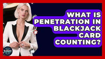 What Is Penetration In Blackjack Card Counting? - The Blackjack Blueprint