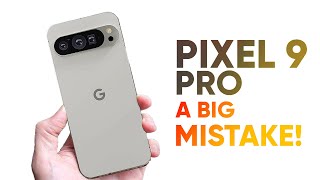 Google Pixel 9 Pro - A Big Mistake!