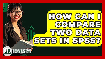 How Can I Compare Two Data Sets In SPSS? - The Friendly Statistician
