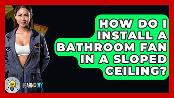 How Do I Install A Bathroom Fan In A Sloped Ceiling? - LearnToDIY360.com